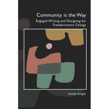 Community Is the Way: Engaged Writing and Designing for Transformative Change