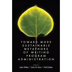 Toward More Sustainable Metaphors of Writing Program Administration