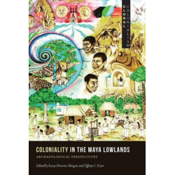 Coloniality in the Maya Lowlands: Archaeological Perspectives