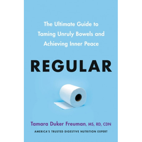 Regular: The ultimate guide to taming unruly bowels and achieving inner peace