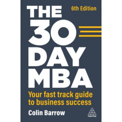 The 30 Day MBA: Your Fast Track Guide to Business Success