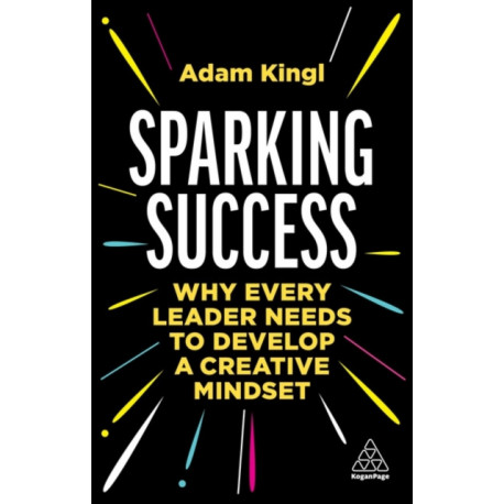 Sparking Success: Why Every Leader Needs to Develop a Creative Mindset