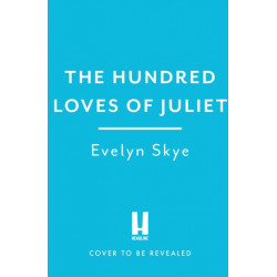 The Hundred Loves of Juliet: An epic reimagining of a legendary love story