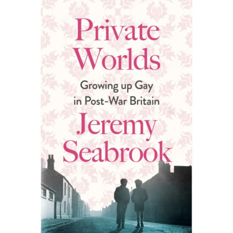 Private Worlds: Growing Up Gay in Post-War Britain