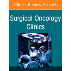 Clinical Trials in Surgical Oncology, An Issue of Surgical Oncology Clinics of North America
