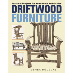 Driftwood Furniture: Practical Projects for Your Home and Garden