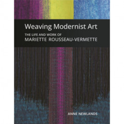 Weaving Modernist Art: The Life and Work of Mariette Rousseau-Vermette