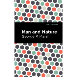 Man and Nature: Or, Physical Geography as Modified by Human Action