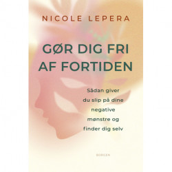 Gør dig fri af fortiden: Sådan giver du slip på dine negative mønstre og bliver dig selv