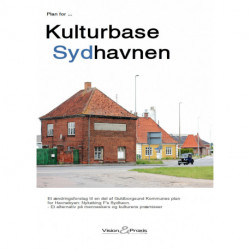 Plan for Kulturbase Sydhavnen: Et ændringsforslag til en del af Guldborgsund Kommunes plan for Havnebyen: Nykøbing F's Sydhavn - Et alternativ på menneskers og kulturens præmisser