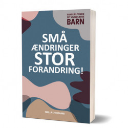 Små ændringer, stor forandring! Familieliv med dit viljestærke barn