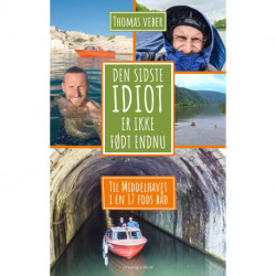 Den sidste idiot er ikke født endnu: Til Middelhavet i en 17 fods båd