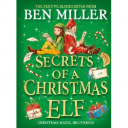 Secrets of a Christmas Elf: The perfect festive family gift from Chief Elf and million-copy selling Ben Miller