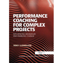Performance Coaching for Complex Projects: Influencing Behaviour and Enabling Change