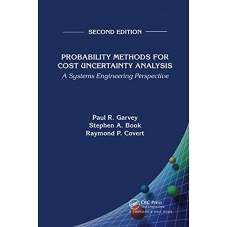 Probability Methods for Cost Uncertainty Analysis: A Systems Engineering Perspective, Second Edition