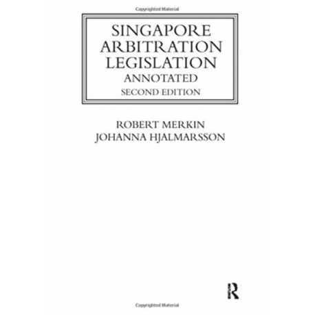 Singapore Arbitration Legislation: Annotated
