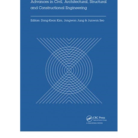 Advances in Civil, Architectural, Structural and Constructional Engineering: Proceedings of the International Conference on Civil, Architectural, Structural and Constructional Engineering, Dong-A University, Busan, South Korea, August 21-23, 2015
