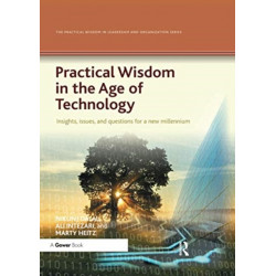 Practical Wisdom in the Age of Technology: Insights, issues, and questions for a new millennium