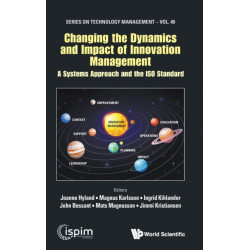 Changing The Dynamics And Impact Of Innovation Management: A Systems Approach And The Iso Standard