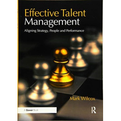 Effective Talent Management: Aligning Strategy, People and Performance