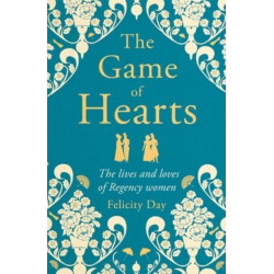 The Game of Hearts: The lives and loves of Regency women
