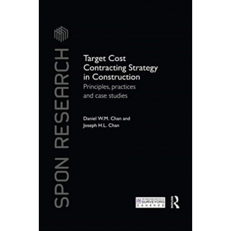 Target Cost Contracting Strategy in Construction: Principles, Practices and Case Studies