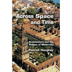 Across Space and Time: Architecture and the Politics of Modernity