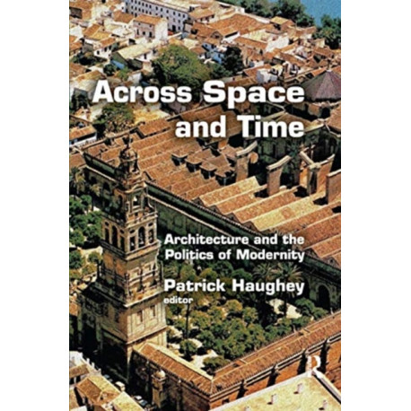 Across Space and Time: Architecture and the Politics of Modernity