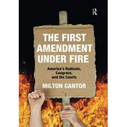 The First Amendment Under Fire: America's Radicals, Congress, and the Courts