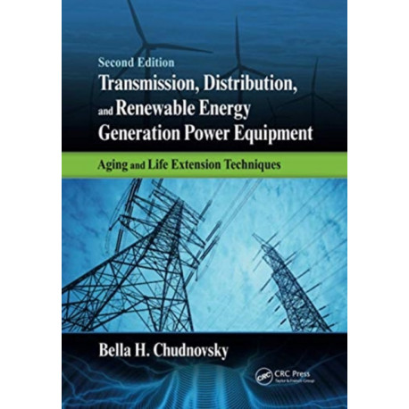 Transmission, Distribution, and Renewable Energy Generation Power Equipment: Aging and Life Extension Techniques, Second Edition