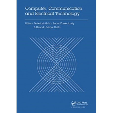 Computer, Communication and Electrical Technology: Proceedings of the International Conference on Advancement of Computer Communication and Electrical Technology (ACCET 2016), West Bengal, India, 21-22 October 2016