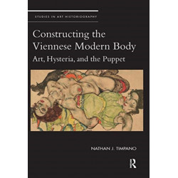 Constructing the Viennese Modern Body: Art, Hysteria, and the Puppet