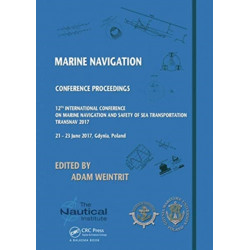 Marine Navigation: Proceedings of the 12th International Conference on Marine Navigation and Safety of Sea Transportation (TransNav 2017), June 21-23, 2017, Gdynia, Poland