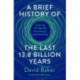 A Brief History of the Last 13.8 Billion Years: a journey through life, the universe, and everything