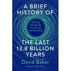 A Brief History of the Last 13.8 Billion Years: a journey through life, the universe, and everything