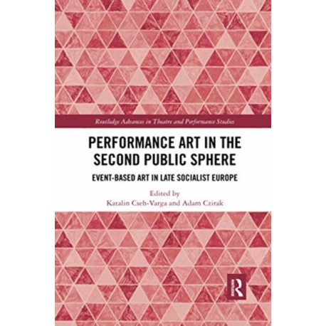Performance Art in the Second Public Sphere: Event-based Art in Late Socialist Europe