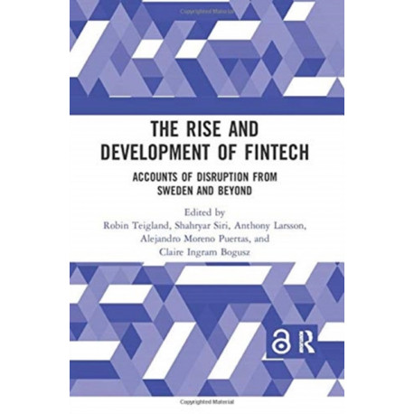 The Rise and Development of FinTech: Accounts of Disruption from Sweden and Beyond