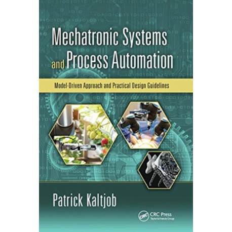 Mechatronic Systems and Process Automation: Model-Driven Approach and Practical Design Guidelines