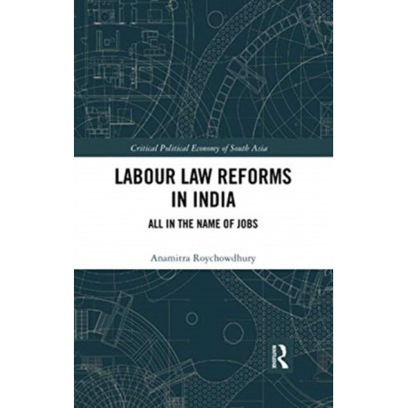 Labour Law Reforms in India: All in the Name of Jobs