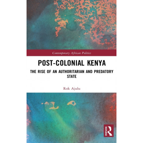 Post-Colonial Kenya: The Rise of an Authoritarian and Predatory State