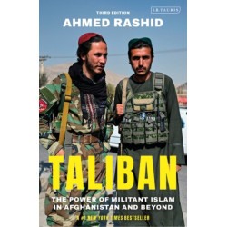 Taliban: The Power of Militant Islam in Afghanistan and Beyond