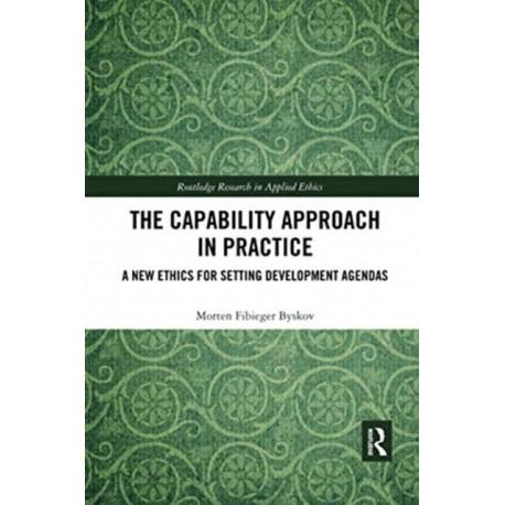 The Capability Approach in Practice: A New Ethics in Setting Development Agendas