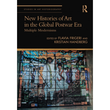 New Histories of Art in the Global Postwar Era: Multiple Modernisms