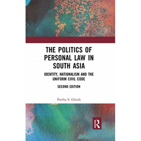 The Politics of Personal Law in South Asia: Identity, Nationalism and the Uniform Civil Code