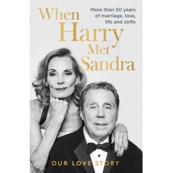 When Harry Met Sandra: Harry & Sandra Redknapp - Our Love Story: More than 50 years of marriage, love, life and strife