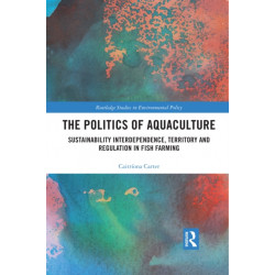 The Politics of Aquaculture: Sustainability Interdependence, Territory and Regulation in Fish Farming