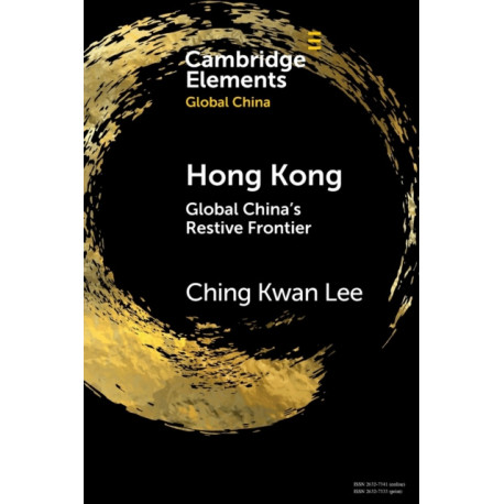 Hong Kong: Global China's Restive Frontier