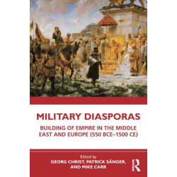 Military Diasporas: Building of Empire in the Middle East and Europe (550 BCE-1500 CE)