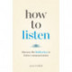 How to Listen: Discover the Hidden Key to Better Communication