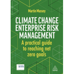 Climate Change Enterprise Risk Management: A Practical Guide to Reaching Net Zero Goals